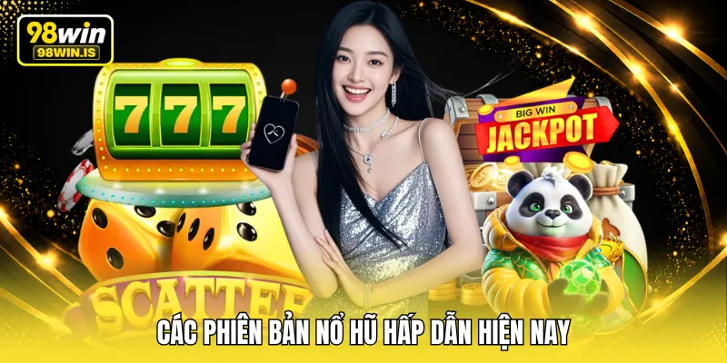 Các phiên bản nổ hũ hấp dẫn hiện nay