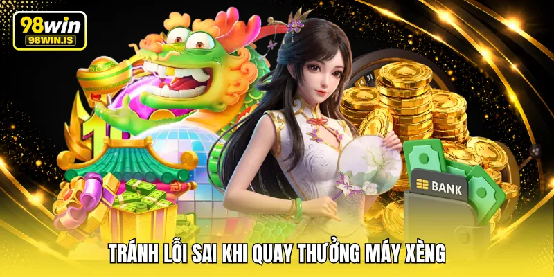 Tránh lỗi sai khi quay thưởng máy xèng